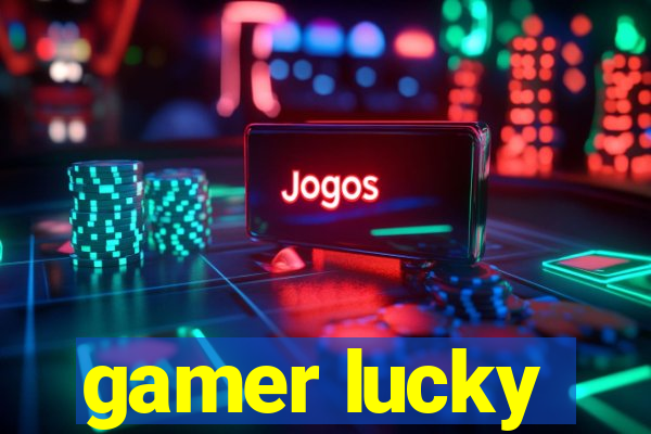 gamer lucky